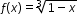 begin mathsize 12px style f left parenthesis x right parenthesis equals cube root of 1 minus x end root end style